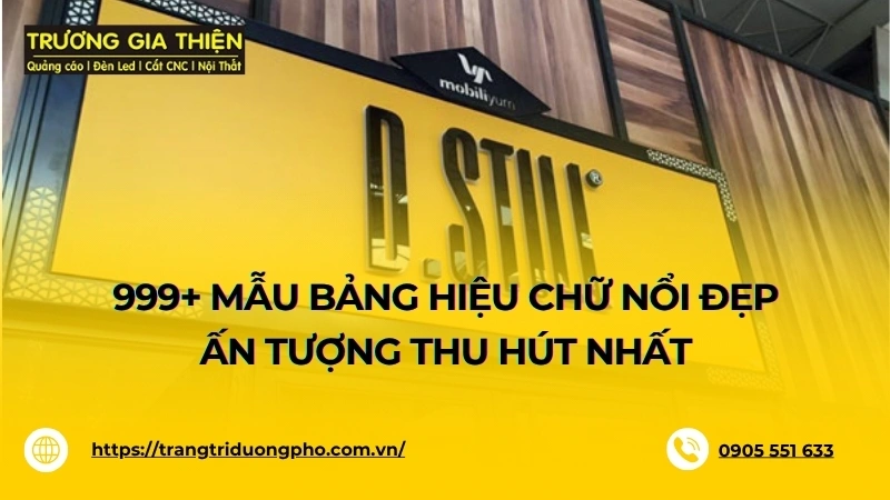 Bảng hiệu chữ nổi là loại biển quảng cáo nổi bật với thiết kế 3D tạo chiều sâu