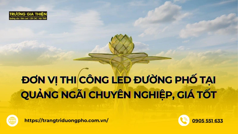 Đơn Vị Thi Công LED Đường Phố Tại Quảng Ngãi Chuyên Nghiệp, Giá Tốt
